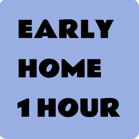 Early Home 1 Hour